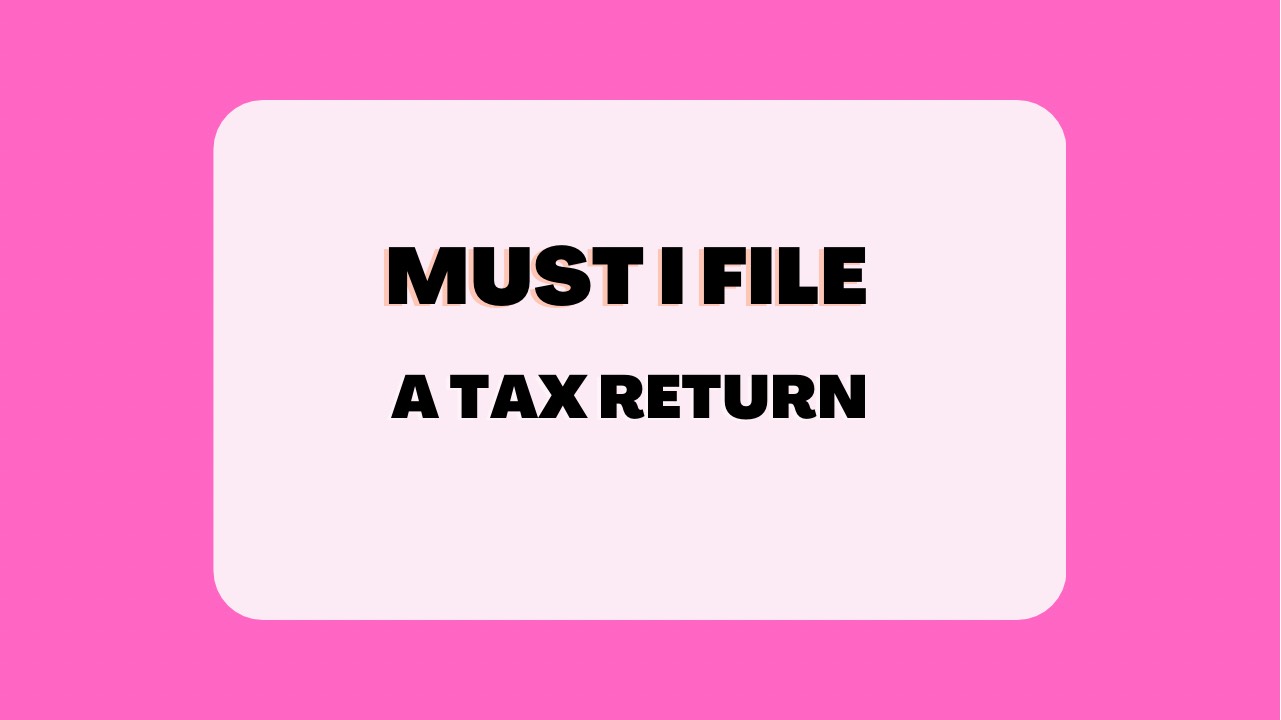 Must I file a Tax Return