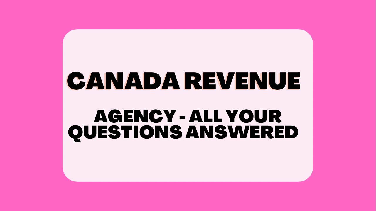 Canada Revenue Agency - All your questions answered